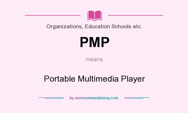 What does PMP mean? It stands for Portable Multimedia Player