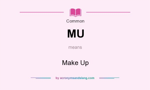 What does MU mean? It stands for Make Up