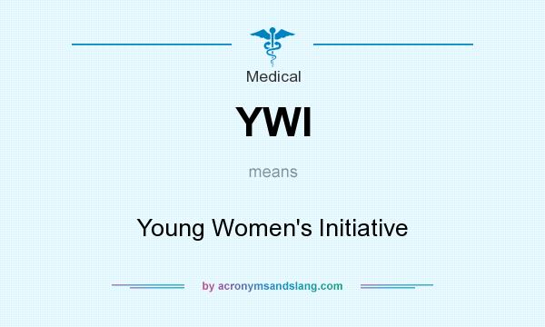 What does YWI mean? It stands for Young Women`s Initiative