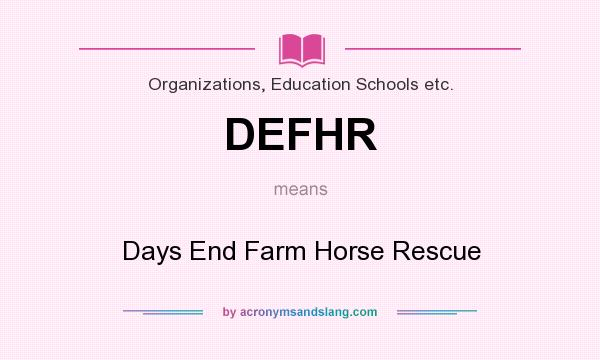 What does DEFHR mean? It stands for Days End Farm Horse Rescue