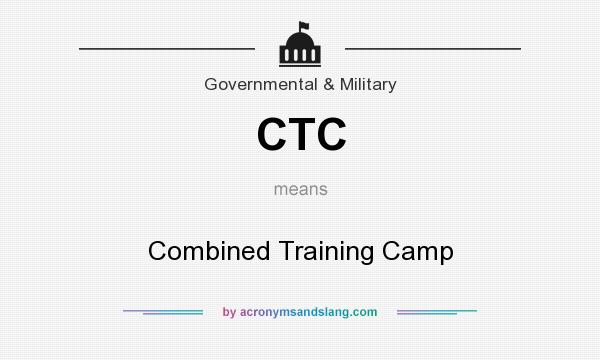 What does CTC mean? It stands for Combined Training Camp