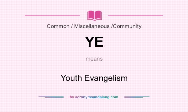 What does YE mean? It stands for Youth Evangelism
