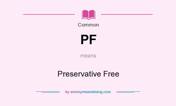 What does PF mean? It stands for Preservative Free