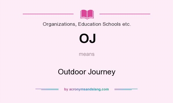 What does OJ mean? It stands for Outdoor Journey
