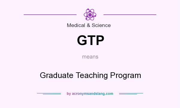 What does GTP mean? It stands for Graduate Teaching Program