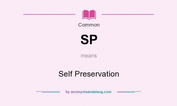 What does SP mean? It stands for Self Preservation