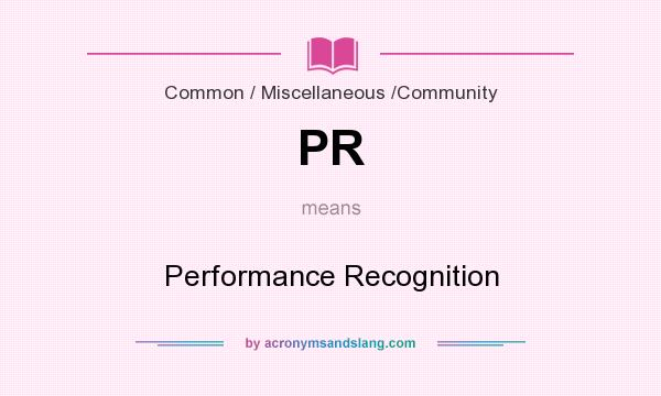 What does PR mean? It stands for Performance Recognition