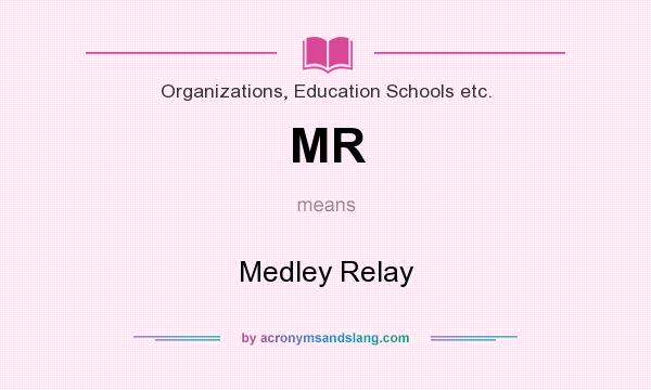 What does MR mean? It stands for Medley Relay