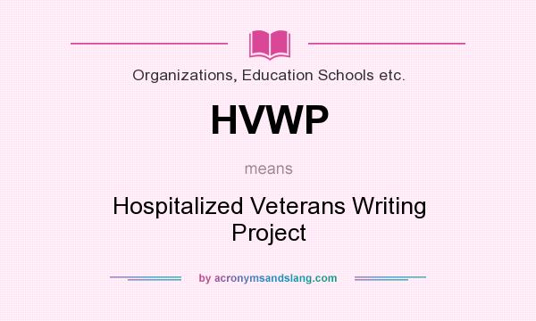 What does HVWP mean? It stands for Hospitalized Veterans Writing Project