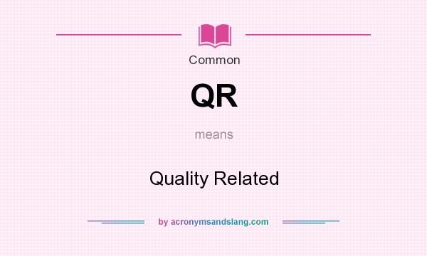 What does QR mean? It stands for Quality Related