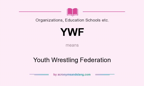 What does YWF mean? It stands for Youth Wrestling Federation