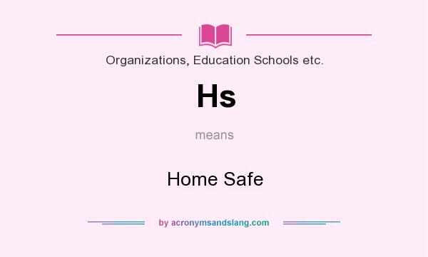 What does Hs mean? It stands for Home Safe