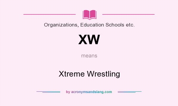 What does XW mean? It stands for Xtreme Wrestling