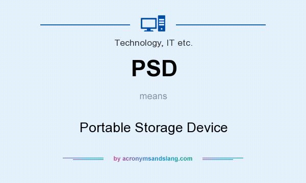 What does PSD mean? It stands for Portable Storage Device