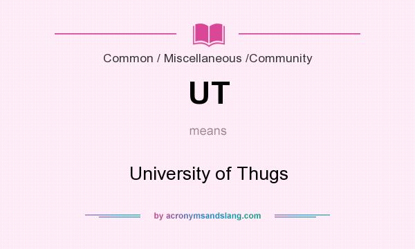 What does UT mean? It stands for University of Thugs
