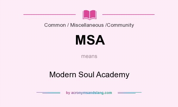 What does MSA mean? It stands for Modern Soul Academy