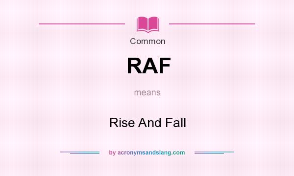 What does RAF mean? It stands for Rise And Fall