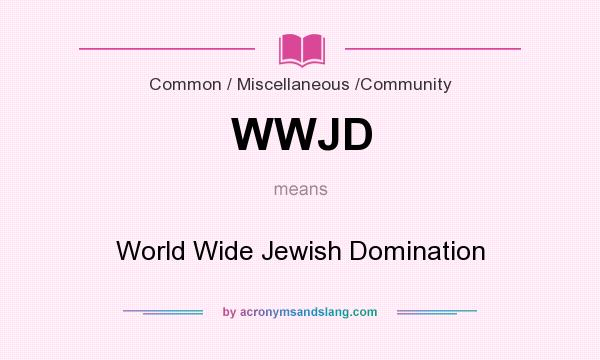 What does WWJD mean? It stands for World Wide Jewish Domination