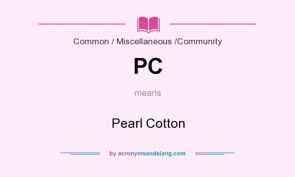 What does PC mean? It stands for Pearl Cotton