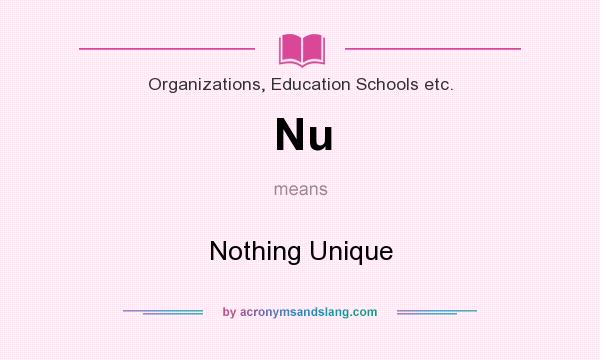 What does Nu mean? It stands for Nothing Unique