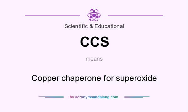 What does CCS mean? It stands for Copper chaperone for superoxide