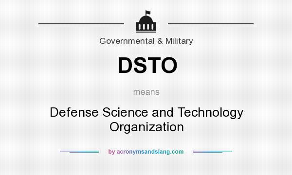 What does DSTO mean? It stands for Defense Science and Technology Organization