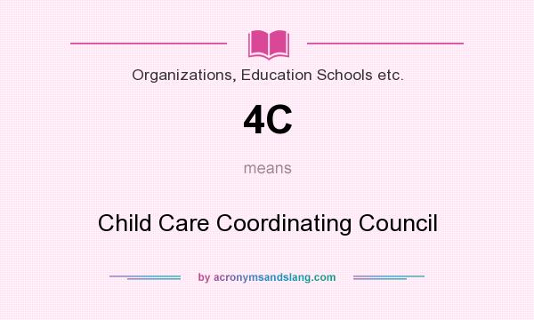 What does 4C mean? It stands for Child Care Coordinating Council
