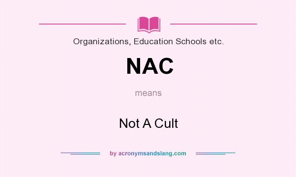 What does NAC mean? It stands for Not A Cult