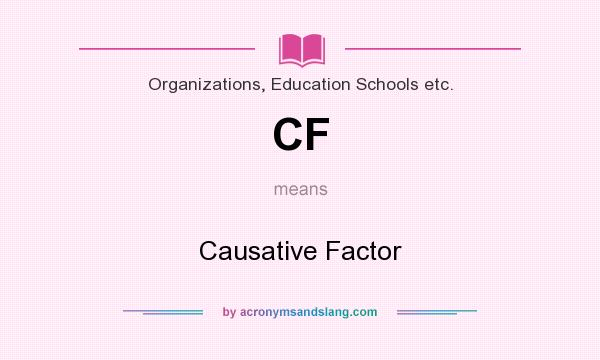 What does CF mean? It stands for Causative Factor