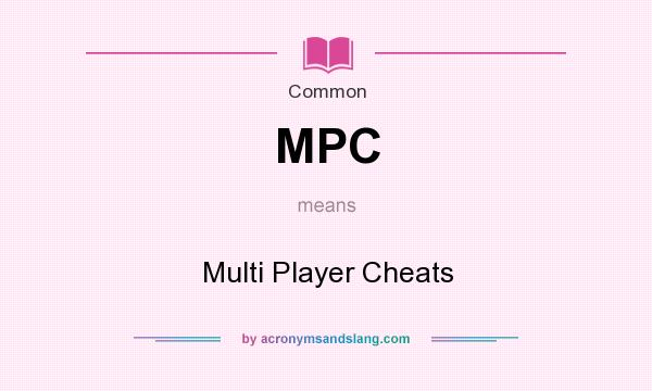 What does MPC mean? It stands for Multi Player Cheats