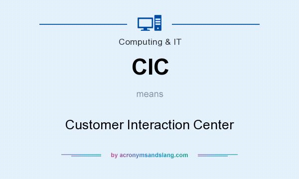 What does CIC mean? It stands for Customer Interaction Center