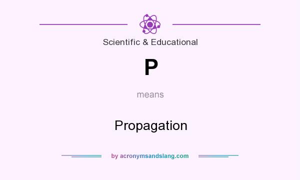 What does P mean? It stands for Propagation