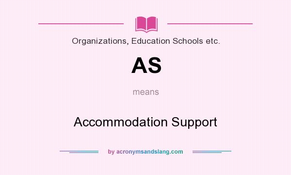 What does AS mean? It stands for Accommodation Support