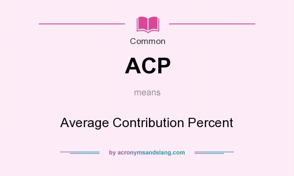 What does ACP mean? It stands for Average Contribution Percent
