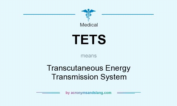 What does TETS mean? It stands for Transcutaneous Energy Transmission System