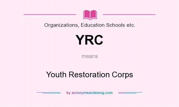 What does YRC mean? It stands for Youth Restoration Corps