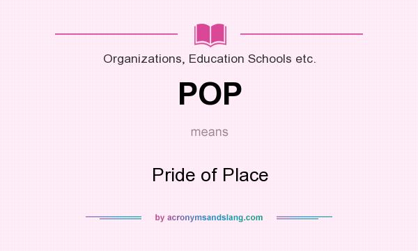 What does POP mean? It stands for Pride of Place