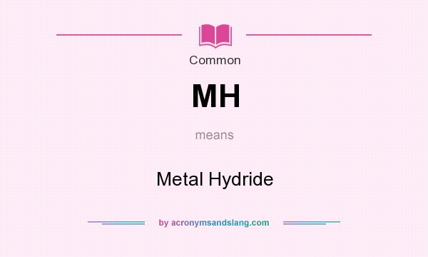 What does MH mean? It stands for Metal Hydride