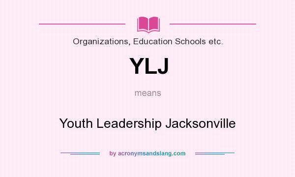 What does YLJ mean? It stands for Youth Leadership Jacksonville