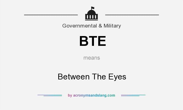 What does BTE mean? It stands for Between The Eyes