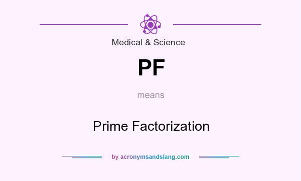 What does PF mean? It stands for Prime Factorization