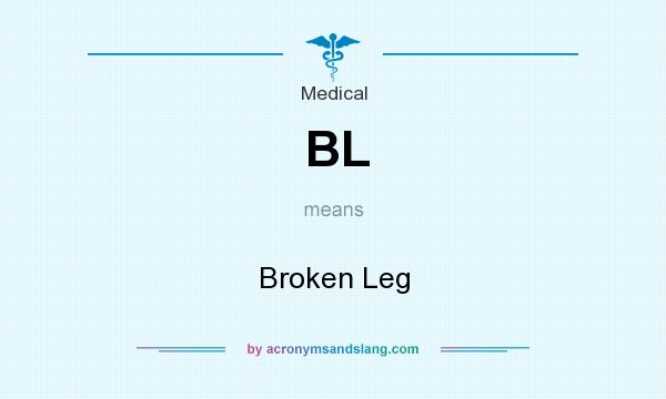 What does BL mean? It stands for Broken Leg