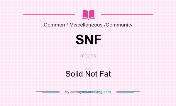 What does SNF mean? It stands for Solid Not Fat