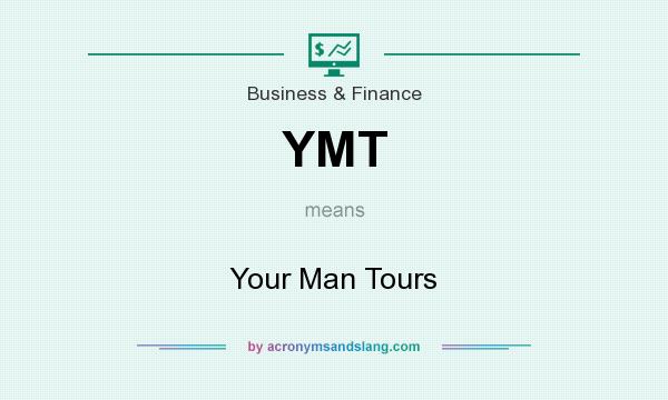What does YMT mean? It stands for Your Man Tours
