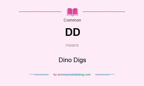 What does DD mean? It stands for Dino Digs