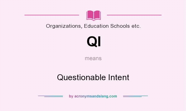 What does QI mean? It stands for Questionable Intent