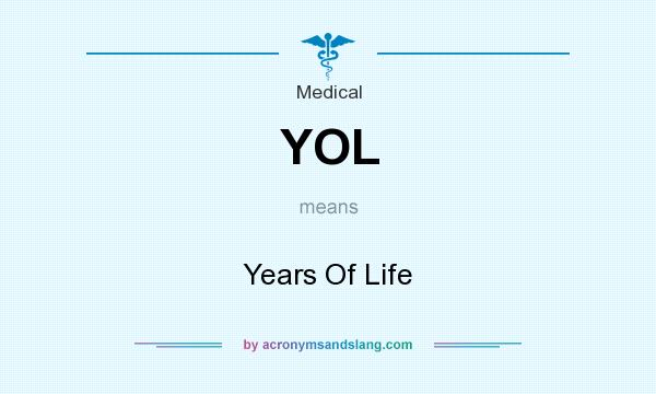 What does YOL mean? It stands for Years Of Life
