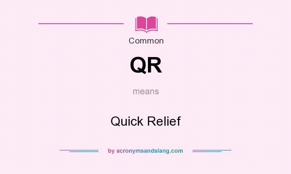 What does QR mean? It stands for Quick Relief