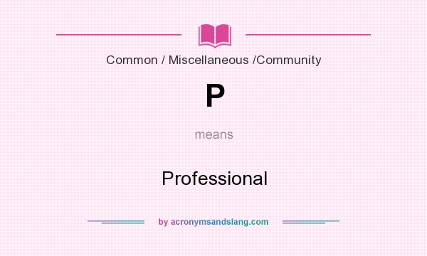 What does P mean? It stands for Professional
