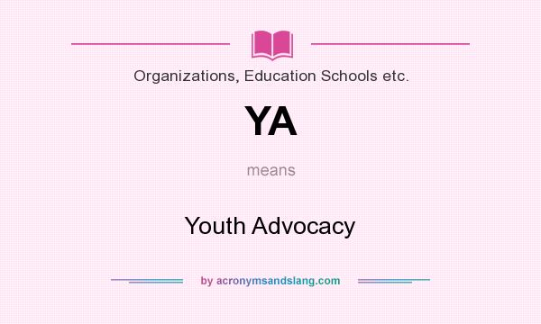 What does YA mean? It stands for Youth Advocacy